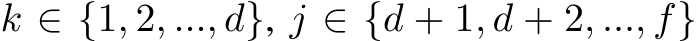  k ∈ {1, 2, ..., d}, j ∈ {d + 1, d + 2, ..., f}