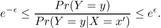 e−ǫ ≤ Pr(Y = y)Pr(Y = y|X = x′) ≤ eǫ.