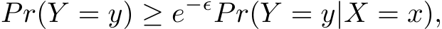 Pr(Y = y) ≥ e−ǫPr(Y = y|X = x),