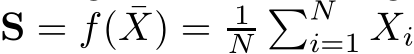 S = f( ¯X) = 1N�Ni=1 Xi