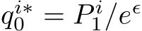  qi∗0 = P i1/eǫ