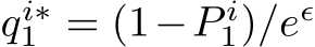  qi∗1 = (1−P i1)/eǫ