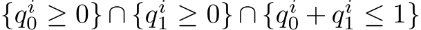  {qi0 ≥ 0} ∩ {qi1 ≥ 0} ∩ {qi0 + qi1 ≤ 1}