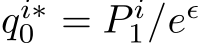  qi∗0 = P i1/eǫ