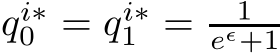  qi∗0 = qi∗1 = 1eǫ+1