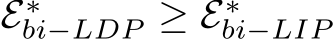  E∗bi−LDP ≥ E∗bi−LIP