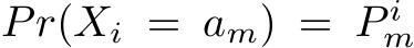 Pr(Xi = am) = P im