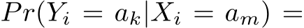  Pr(Yi = ak|Xi = am) =