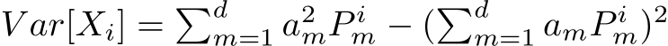  V ar[Xi] = �dm=1 a2mP im − (�dm=1 amP im)2