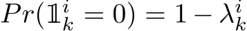  Pr(1ik = 0) = 1 − λik