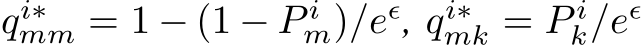  qi∗mm = 1 − (1 − P im)/eǫ, qi∗mk = P ik/eǫ