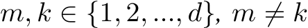  m, k ∈ {1, 2, ..., d}, m ̸= k