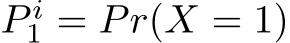  P i1 = Pr(X = 1)