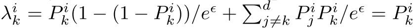  λik = P ik(1 − (1 − P ik))/eǫ + �dj̸=k P ij P ik/eǫ = P ik