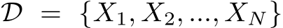 D = {X1, X2, ..., XN}