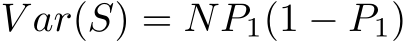  V ar(S) = NP1(1 − P1)