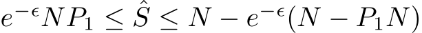  e−ǫNP1 ≤ ˆS ≤ N − e−ǫ(N − P1N)