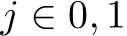  j ∈ 0, 1