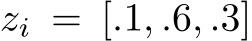  zi = [.1, .6, .3]