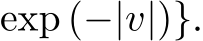 exp (−|v|)}.