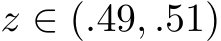  z ∈ (.49, .51)