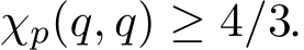  χp(q, q) ≥ 4/3.