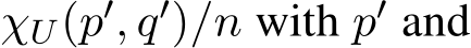  χU(p′, q′)/n with p′ and