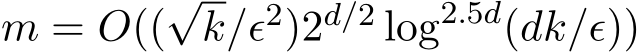  m = O((√k/ϵ2)2d/2 log2.5d(dk/ϵ))