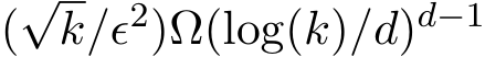  (√k/ϵ2)Ω(log(k)/d)d−1 