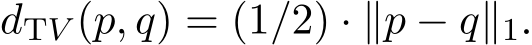 dTV (p, q) = (1/2) · ∥p − q∥1.