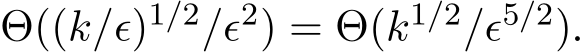  Θ((k/ϵ)1/2/ϵ2) = Θ(k1/2/ϵ5/2).