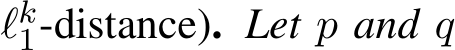 ℓk1-distance). Let p and q