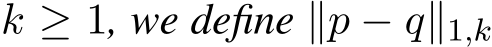  k ≥ 1, we define ∥p − q∥1,k