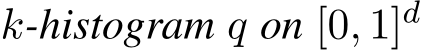  k-histogram q on [0, 1]d 