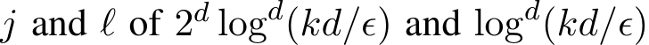  j and ℓ of 2d logd(kd/ϵ) and logd(kd/ϵ)