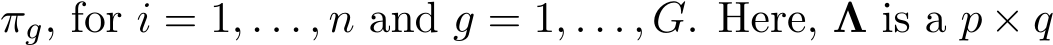  πg, for i = 1, . . . , n and g = 1, . . . , G. Here, Λ is a p × q
