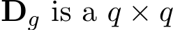  Dg is a q × q