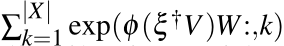 ∑|X|k=1 exp(φ(ξ †V)W:,k)
