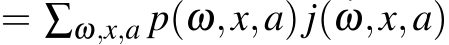  = ∑ω,x,a p(ω,x,a) j(ω,x,a)