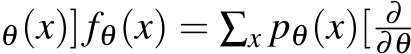 θ(x)] fθ(x) = ∑x pθ(x)[ ∂∂θ