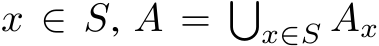  x ∈ S, A = �x∈S Ax