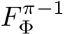  F π−1Φ