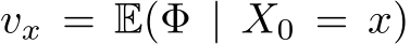  vx = E(Φ | X0 = x)