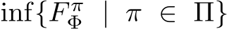  inf{F πΦ | π ∈ Π}