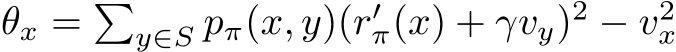 θx = �y∈S pπ(x, y)(r′π(x) + γvy)2 − v2x