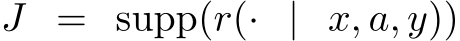  J = supp(r(· | x, a, y))