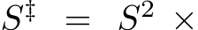  S‡ = S2 ×