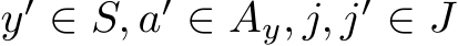  y′ ∈ S, a′ ∈ Ay, j, j′ ∈ J