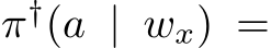  π†(a | wx) =