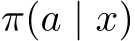 π(a | x)